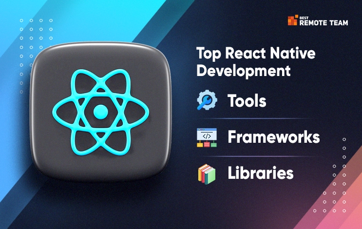 Top React Native Development Tools, Frameworks and Libraries