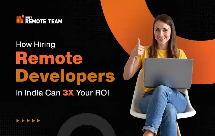 How Hiring Remote Developers in India Can 3X Your ROI